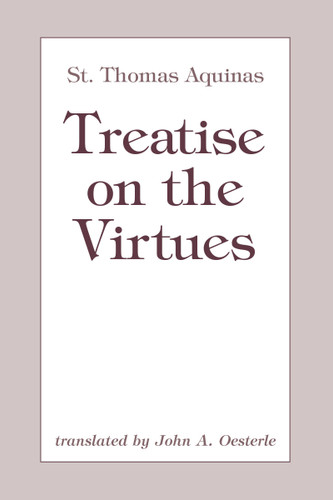 Treatise on the Virtues by St. Thomas Aquinas, John A. Oesterle, 9780268018559