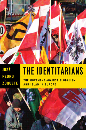 The Identitarians (The Movement against Globalism and Islam in Europe) by José Pedro Zúquete, 9780268104221
