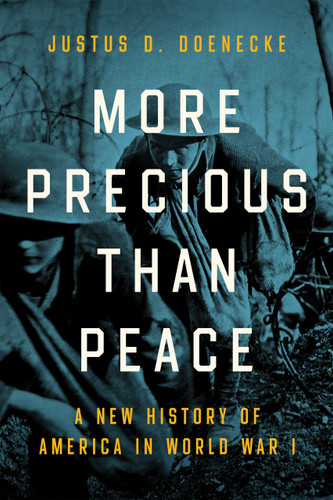 More Precious than Peace (A New History of America in World War I) by Justus D. Doenecke, 9780268201852
