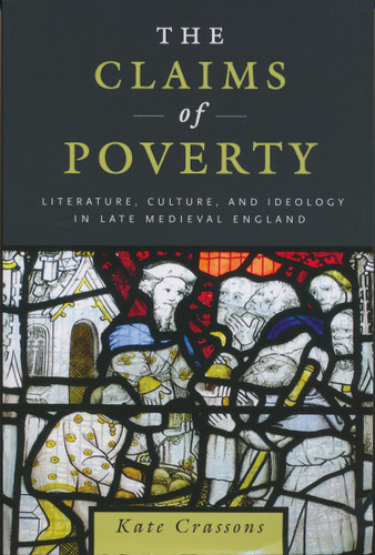 The Claims of Poverty (Literature, Culture, and Ideology in Late Medieval England) by Kate Crassons, 9780268023027
