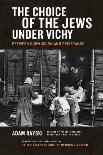 The Choice of the Jews under Vichy (Between Submission and Resistance) by Adam Rayski, Will Sayers, 9780268040611