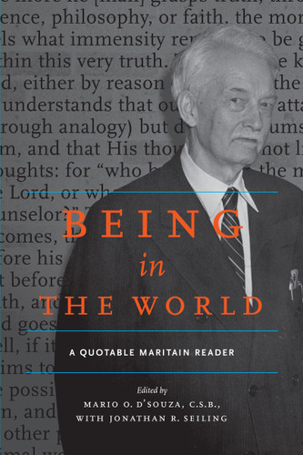 Being in the World (A Quotable Maritain Reader) by Mario D'Souza, C.S.B., Jonathan R. Seiling, 9780268008994