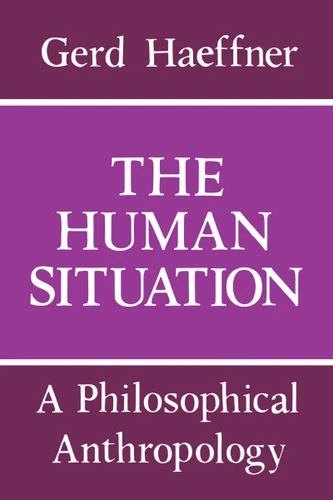 The Human Situation (A Philosophical Anthropology) by Gerd Haeffner, Eric Watkins, 9780268010898