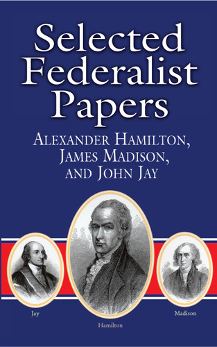 Selected Federalist Papers by Alexander Hamilton, James Madison, John Jay, Bob Blaisdell, 9780486415987
