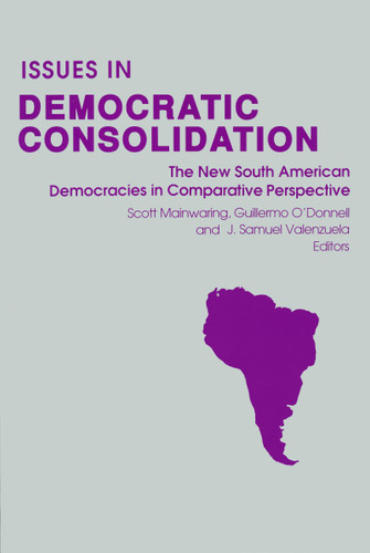 Issues in Democratic Consolidation (The New South American Democracies in Comparative Perspective) by Scott Mainwaring, J. Samuel Valenzuela, Guillermo O'Donnell, 9780268012113