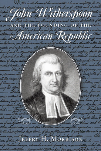 John Witherspoon and the Founding of the American Republic (Catholicism in American Culture) by Jeffry H. Morrison, 9780268035082