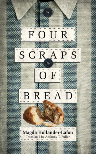 Four Scraps of Bread by Magda Hollander-Lafon, Anthony T. Fuller, 9780268101237