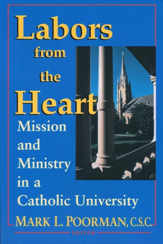Labors from the Heart (Mission & Ministry Catholic University) by Mark L. Poorman C.S.C, 9780268014254
