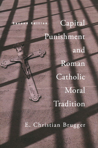 Capital Punishment and Roman Catholic Moral Tradition, Second Edition by E. Christian Brugger, 9780268022419