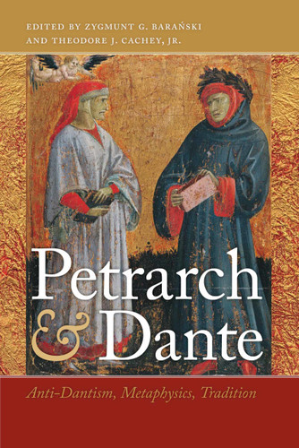 Petrarch and Dante (Anti-Dantism, Metaphysics, Tradition) by Zygmunt G. Baranski, Theodore J. Cachey, Jr., 9780268022112