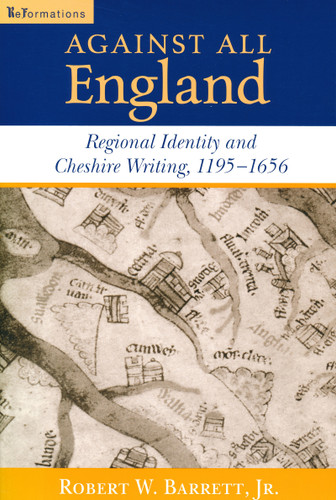 Against All England (Regional Identity and Cheshire Writing, 1195-1656) by Robert W. Barrett, Jr., 9780268022099