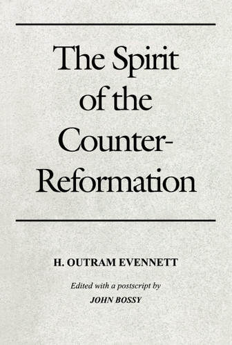 The Spirit of the Counter-Reformation by H. Outram Evennett, John Bossy, 9780268004255