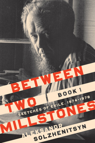 Between Two Millstones, Book 1 (Sketches of Exile, 1974-1978) by Aleksandr Solzhenitsyn, Peter Constantine, Daniel J. Mahoney, 9780268105013