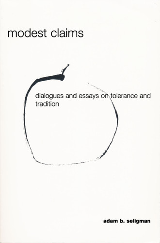 Modest Claims (Dialogues and Essays on Tolerance and Tradition) by Adam Seligman, 9780268041076