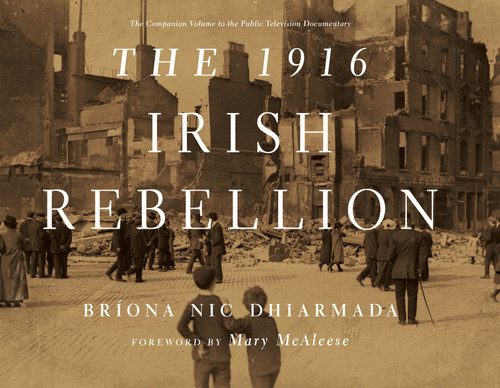 The 1916 Irish Rebellion by Bríona Nic Dhiarmada, Mary McAleese, 9780268036140