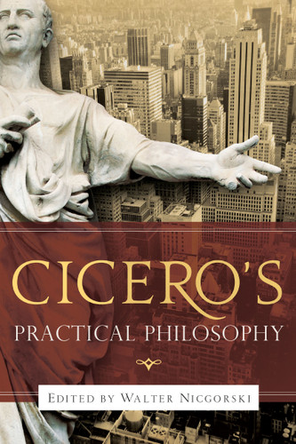 Cicero's Practical Philosophy by Walter Nicgorski, 9780268036652