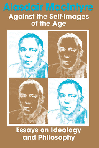 Against the Self-Images of the Age (Essays on Ideology and Philosophy) by Alasdair MacIntyre, 9780268005870