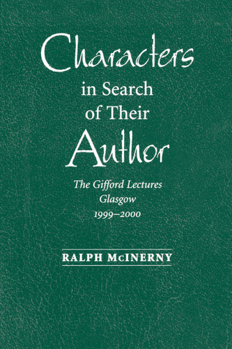 Characters in Search of Their Author (The Gifford Lectures, 1999-2000) by Ralph McInerny, 9780268022785