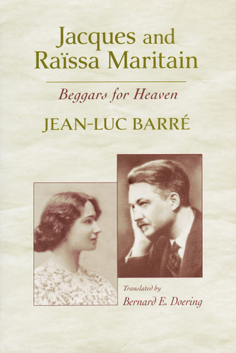 Jacques and Raïssa Maritain (Beggars for Heaven) by Jean-Luc Barré, Bernard E. Doering, 9780268203498