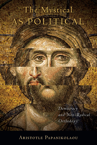 The Mystical as Political by Aristotle Papanikolaou, 9780268038960
