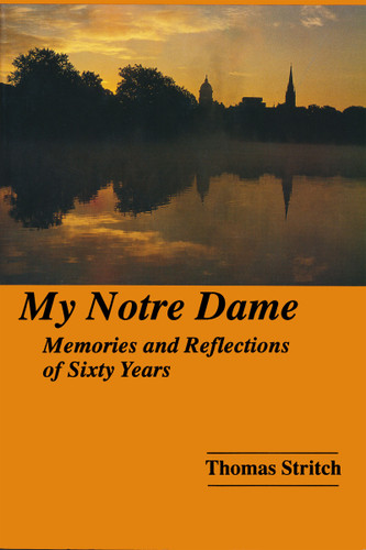 My Notre Dame (Memories and Reflections of Sixty Years) by Thomas Stritch, 9780268014025
