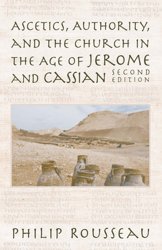 Ascetics, Authority, and the Church in the Age of Jerome and Cassian by Philip Rousseau, 9780268040291