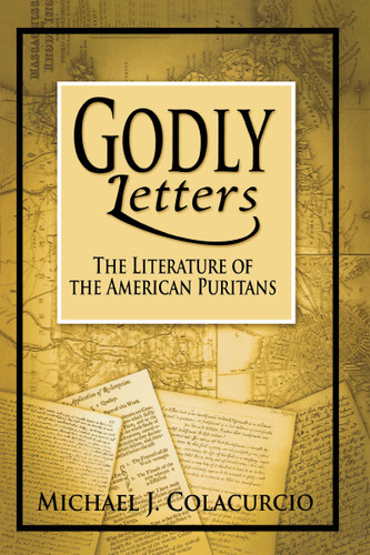 Godly Letters (The Literature of the American Puritans) by Michael J. Colacurcio, 9780268159221