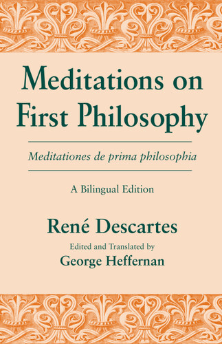 Meditations on First Philosophy/ Meditationes de prima philosophia (A Bilingual Edition) by René Descartes, George Heffernan, 9780268013813