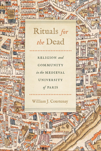 Rituals for the Dead (Religion and Community in the Medieval University of Paris) by William J. Courtenay, 9780268104948