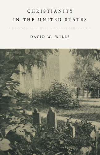 Christianity In The United States (A Historical Survey And Interpretation) by David W. Wills, 9780268044060