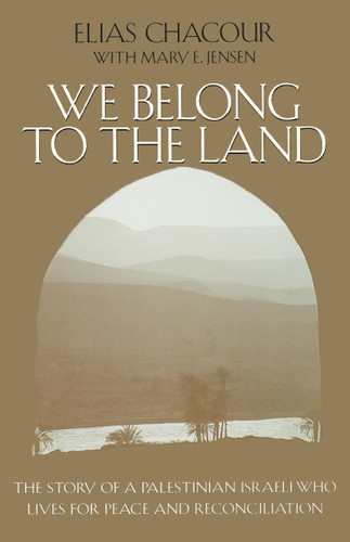 We Belong to the Land (The Story of a Palestinian Israeli Who Lives for Peace and Reconciliation) by Elias Chacour, Mary E. Jensen, 9780268019631
