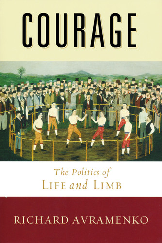 Courage (The Politics of Life and Limb) by Richard Avramenko, 9780268020392