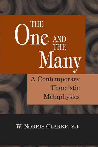 The One and the Many (A Contemporary Thomistic Metaphysics) by W. Norris Clarke S.J., 9780268037079
