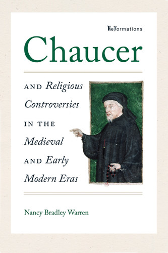 Chaucer and Religious Controversies in the Medieval and Early Modern Eras by Nancy Bradley Warren, 9780268105822