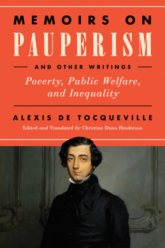 Memoirs on Pauperism and Other Writings (Poverty, Public Welfare, and Inequality) by Alexis de Tocqueville, Christine Dunn Henderson, 9780268109059