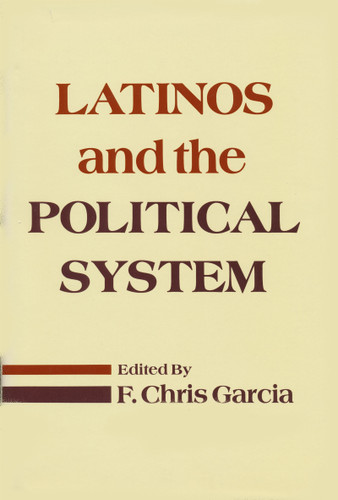 Latinos and the Political System by F. Chris Garcia, 9780268012861