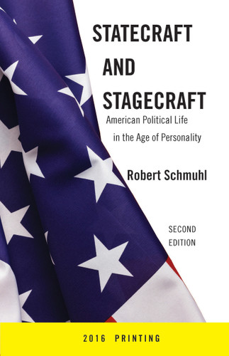 Statecraft and Stagecraft (American Political Life in the Age of Personality, Second Edition) by Robert Schmuhl, 9780268017446