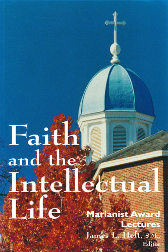 Faith and the Intellectual Life (Marianist Award Lectures) by James L. Heft, 9780268009946