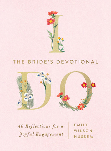 The Bride's Devotional (40 Reflections for a Joyful Engagement) by Emily Wilson Hussem, 9781400262281