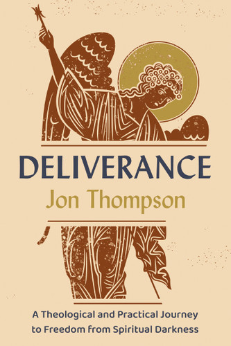 Deliverance (A Theological and Practical Journey to Freedom from Spiritual Darkness) by Jon Thompson, 9780310183006