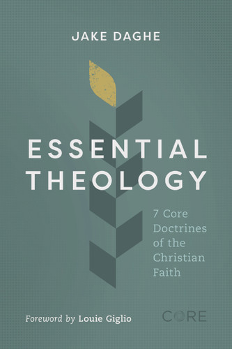 Essential Theology (7 Core Doctrines of the Christian Faith) by Jake Daghe, Louie Giglio, 9780310185109