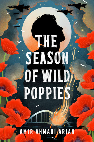 The Season of Wild Poppies by Amir Ahmadi Arian, 9781250466822