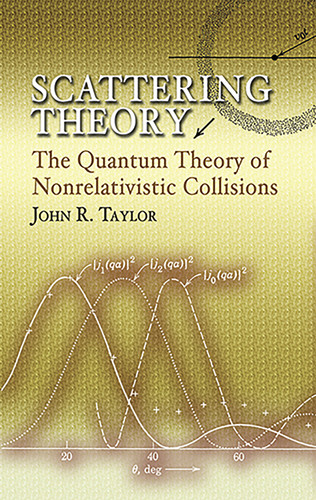 Scattering Theory (The Quantum Theory of Nonrelativistic Collisions) by John R. Taylor, 9780486450131
