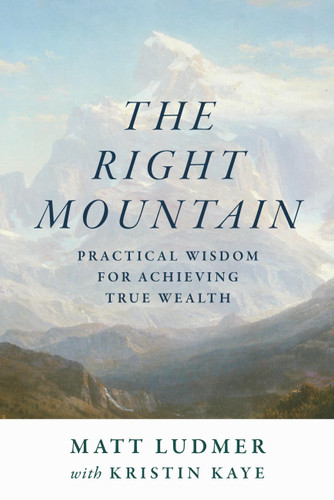 The Right Mountain (Practical Wisdom for Achieving True Wealth) by Matt Ludmer, Kristin Kaye, 9798991473583