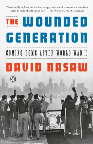 The Wounded Generation (Coming Home After World War II) by David Nasaw, 9780593298718