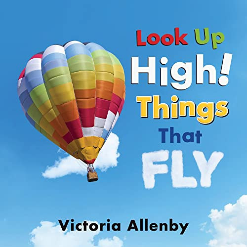 Look Up High! Things That Fly by Victoria Allenby, 9781772783452