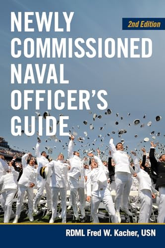 Newly Commissioned Naval Officer's Guide, 2nd Edition by Frederick W. Kacher, 9781682473658