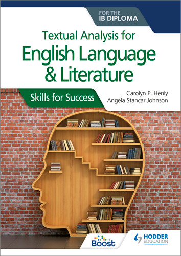 Textual analysis for English Language and Literature for the IB Diploma (Skills for Success) by Carolyn P. Henly, Angela Stancar Johnson, 9781510467156