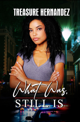 What Was, Still Is by Treasure Hernandez, 9781645568421