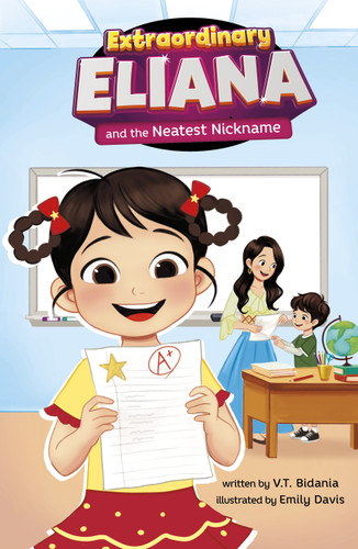 Extraordinary Eliana and the Neatest Nickname by V.T. Bidania, Suji Park, Emily Davis, 9798875307782